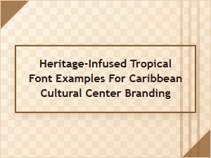 Exploring Heritage-Infused Tropical Fonts for Caribbean Branding