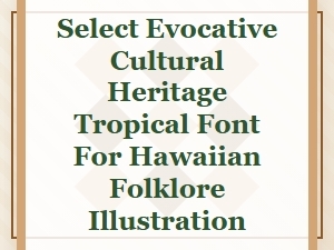 Select Evocative Tropical Fonts for Hawaiian Folklore Illustration