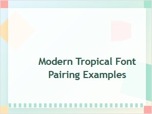 Modern Tropical Font Pairing Examples