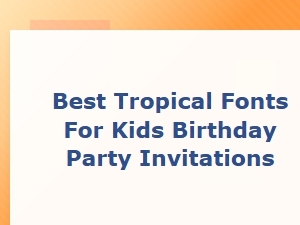 The Best Tropical Beach Fonts for Kids Birthday Invitations